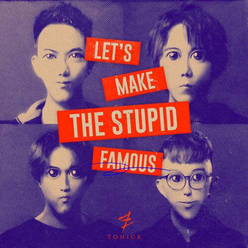 ToNick Let's Make The Stupid Famous 《Let's Make The Stupid Famous》歌詞｜ToNick新歌歌詞+MV首播曝光