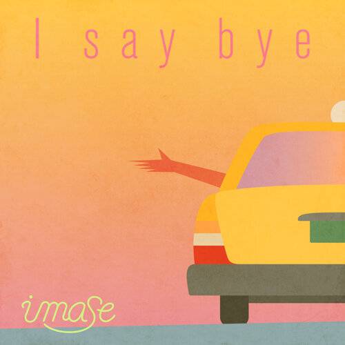 imase I say bye 《I say bye》歌詞｜imase新歌歌詞+MV首播曝光