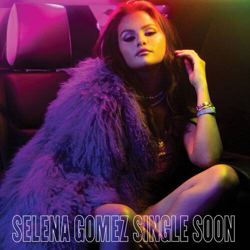 Selena Gomez Single Soon 《Single Soon》歌詞｜Selena Gomez新歌歌詞+MV首播曝光